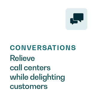Conversations: Relieve call centers while delighting customers