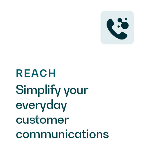 Reach: simplify your everyday customer communications