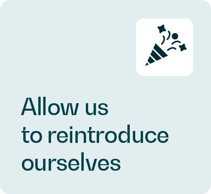 Allow us to reintroduce ourselves